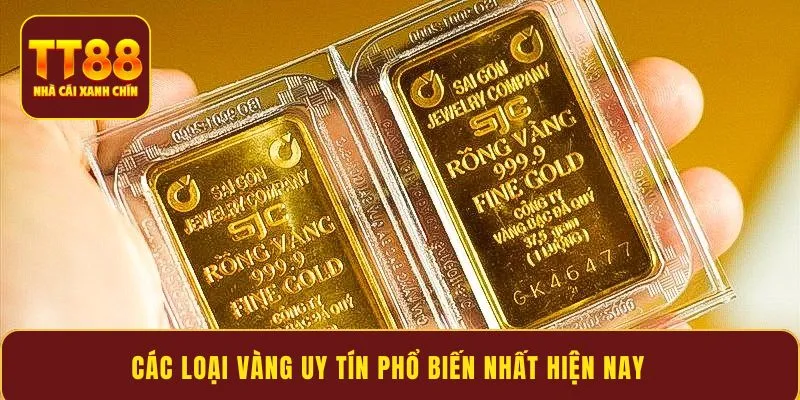 Các loại vàng uy tín phổ biến nhất hiện nay
