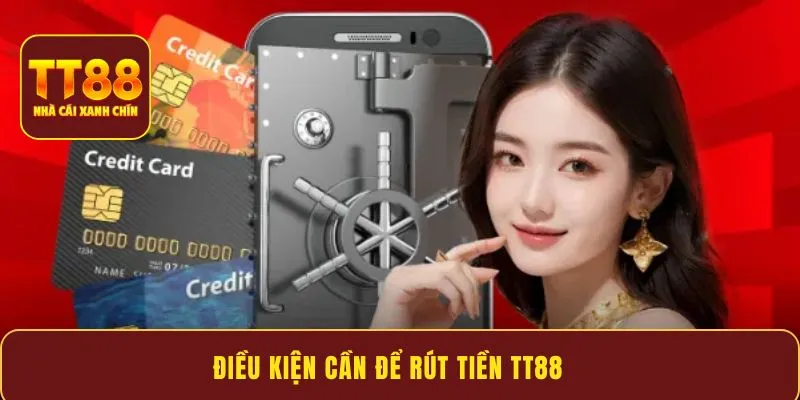 Điều kiện cần để rút tiền TT88