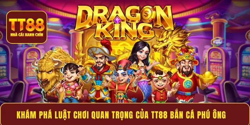 Khám phá luật chơi quan trọng của TT88 Bắn Cá Phú Ông