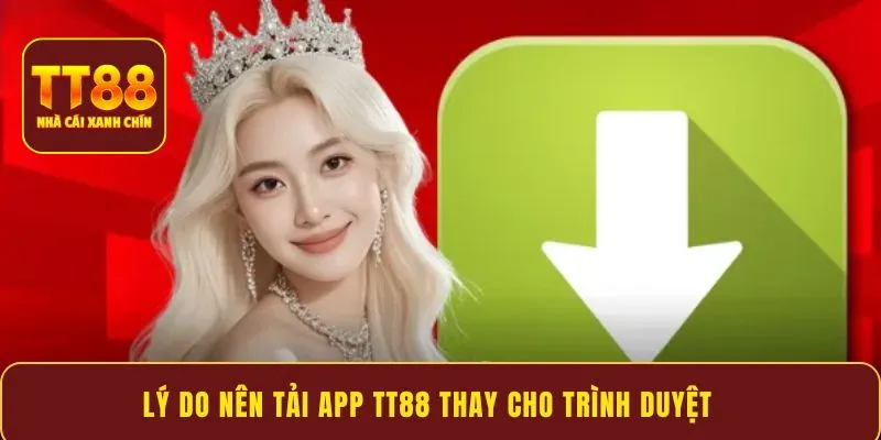 Lý do nên tải app TT88 thay cho trình duyệt
