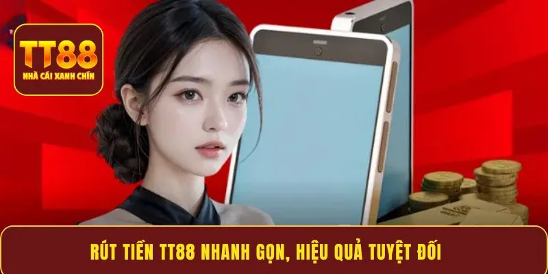 Rút tiền TT88 nhanh gọn, hiệu quả tuyệt đối