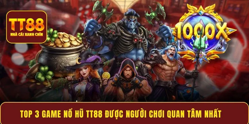 Top 3 game nổ hũ TT88 được người chơi quan tâm nhất